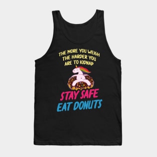 more you weigh harder kidnap Stay Safe Eat donuts Tank Top